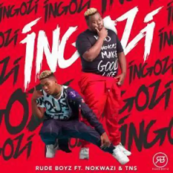 RudeBoyz - Ingozi (Ft. Nokwazi & TNS)